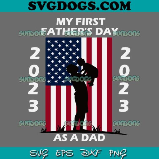 My First Father’s Day As A Dad 2023 SVG PNG, Father And Baby SVG, Father’s Day SVG PNG EPS DXF