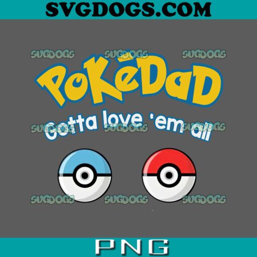 Pokedad Gotta Love’em All PNG, Pokemon PNG, Dad PNG