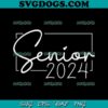 Senior 2024 SVG, Class of 2024 SVG, Back To School Graduation 2024 SVG PNG EPS DXF