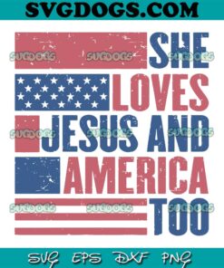 She Love Jesus And America Too SVG PNG, America SVG, 4th Of July SVG PNG EPS DXF