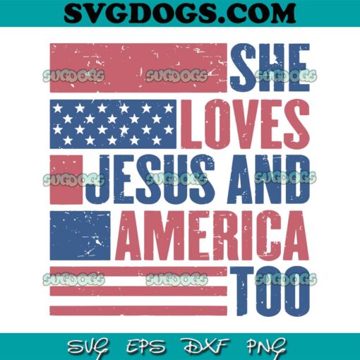 She Love Jesus And America Too SVG PNG, America SVG, 4th Of July SVG PNG EPS DXF