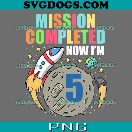 Space Birthday 5 Astronaut Planets Rocket Ship PNG, Mission Completed Now I Am 5 PNG