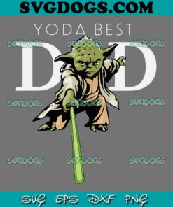 Star Wars Yoda Lightsaber Best Dad SVG PNG, Father's Day SVG, Yoda Best Dad SVG PNG EPS DXF