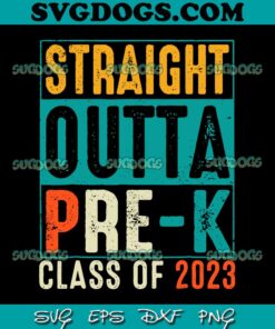 Straight Outta Pre K Preschool Graduation SVG PNG, Class Of 2023 SVG PNG EPS DXF