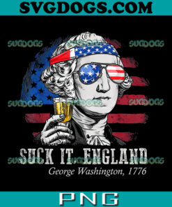 Suck It England 4th Of July PNG, George Washington 1776 PNG, Washington 4th Of July PNG