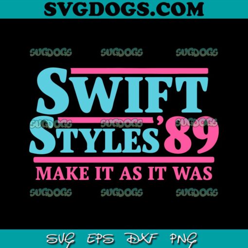 Swift Styles 89 Make It As It Was SVG PNG, Swiftie Version 1989 SVG, Gift For Swiftie SVG PNG EPS DXF