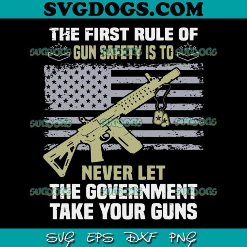 The First Rule Of Gun Safety Is To Never Let The Government SVG PNG, Every Gun Law Is An Infringeme SVG PNG EPS DXF