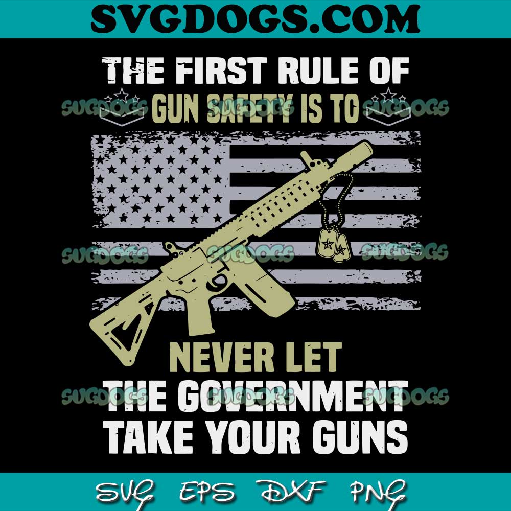 The First Rule Of Gun Safety Is To Never Let The Government SVG PNG