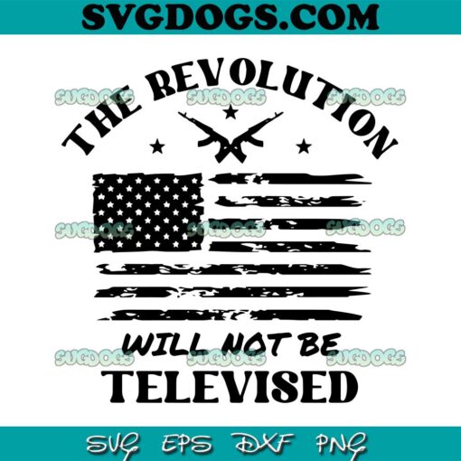 The Revolution Will Not Be Televised America Flag SVG PNG, America Flag SVG PNG EPS DXF