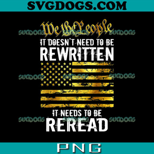 It Doesn’t Need To Be Rewritten It Needs To Be Reread PNG, We The People PNG, American Veteran PNG