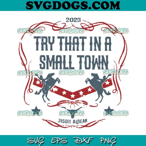 2023 Try That In A Small Town SVG PNG, Jason Aldean SVG, Country Music Aldean SVG PNG EPS DXF