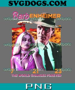 Barbenheimer The World Changes Forever PNG, Barbie Movie PNG, Barbenheimer PNG