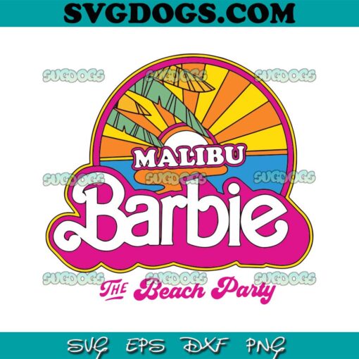 Barbie Malibu Beach Party SVG PNG, Barbie Movie SVG, Barbie SVG PNG EPS DXF