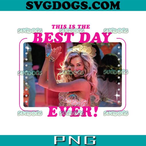 Barbie This Is The Best Day Ever PNG, Barbie Movie PNG, Barbie Girl PNG