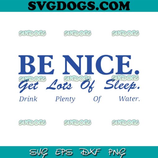 Be Nice Get Lots Of Sleep SVG PNG, Drink Plenty Of Water SVG, Be Nice SVG PNG EPS DXF