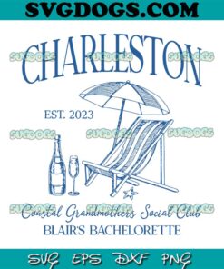 Charleston Bachelorette Blairs Est 2023 SVG PNG, Coastal Grandmothers Social Club SVG, Charleston Vacation SVG PNG EPS DXF