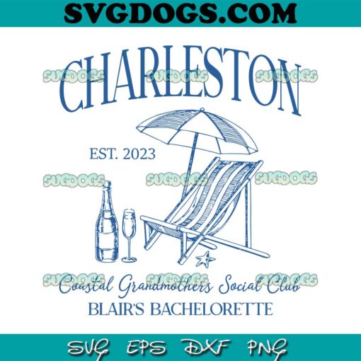 Charleston Bachelorette Blairs Est 2023 SVG PNG, Coastal Grandmothers Social Club SVG, Charleston Vacation SVG PNG EPS DXF