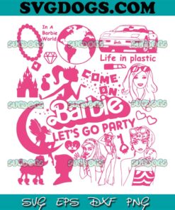 Come On Barbie Lets Go Party SVG PNG, Barbie Girl SVG, Life In Plastic SVG PNG EPS DXF