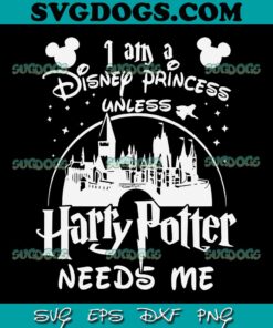 Disney Princess Harry Potter Needs Me SVG PNG, Disney Princess SVG, Harry Potter SVG PNG EPS DXF