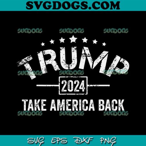 Donald Trump 2024 Take America Back SVG PNG, 4th Of July Election SVG, Donald Trump SVG PNG EPS DXF