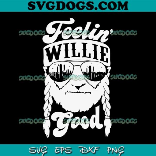 Feelin Willie Good SVG PNG, Willie Nelson SVG, Country Musician SVG PNG EPS DXF
