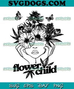Flower Child SVG PNG, Weed Women SVG, Marijuana SVG, Cannabis SVG PNG EPS DXF