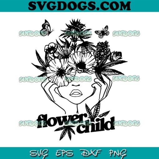 Flower Child SVG PNG, Weed Women SVG, Marijuana SVG, Cannabis SVG PNG EPS DXF