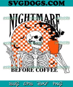 Nightmare Before Coffee SVG PNG, Funny Halloween Skeleton SVG, Skeleton Coffee SVG PNG EPS DXF