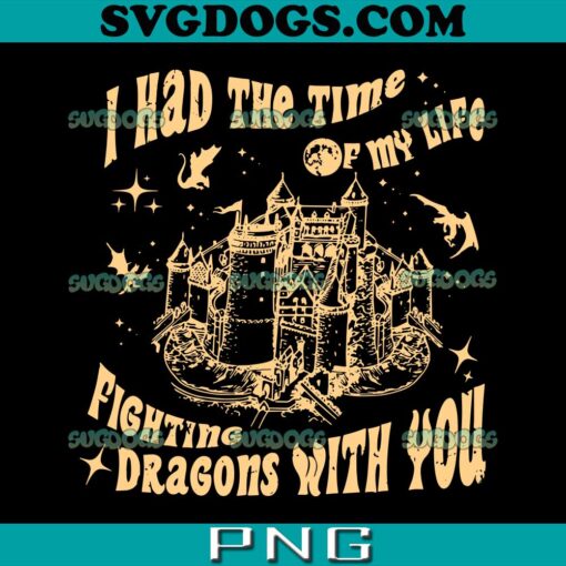I Had The Time Of My Life SVG PNG, Fighting Dragons With You SVG, Taylor Swift SVG PNG EPS DXF