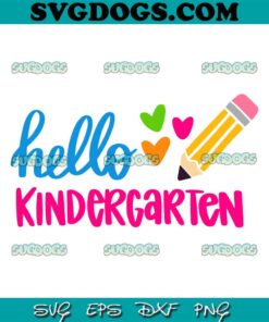 Hello Kindergarten SVG PNG, Kindergarten SVG, Back To School SVG PNG EPS DXF