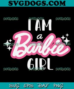 I Am A Barbie Girl SVG PNG, Baby Doll SVG, Barbie SVG PNG EPS DXF