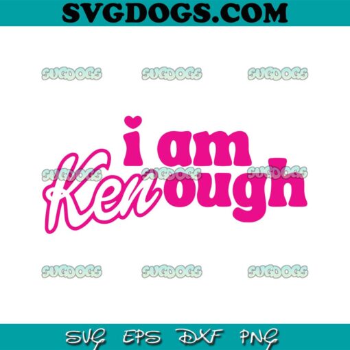 I Am Kenough SVG, Funny Barbie Movie SVG, I Am Kenough Barbie And Ken SVG PNG EPS DXF