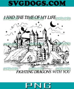 I Had The Time of My Life Fighting Dragons With You SVG PNG, Magic Castle SVG, Castle Dragons Fourth Wing SVG PNG EPS DXF