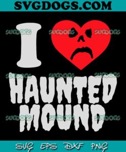 I Love Haunted Mound SVG PNG, Haunted Mound SVG PNG EPS DXF