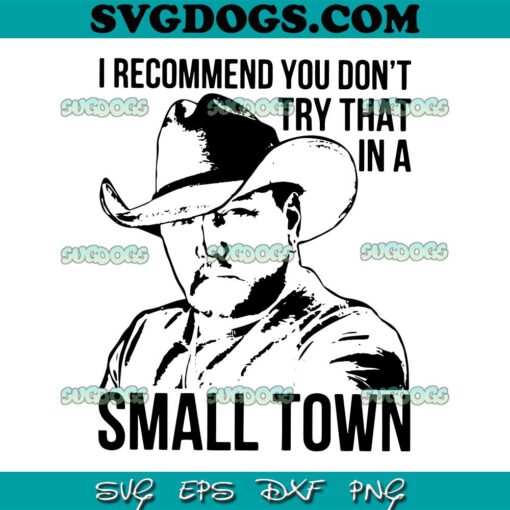 I Recommend You Don’t Try That In A Small Town SVG PNG, Jason Aldean SVG, Country Music Aldean SVG PNG EPS DXF