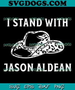 I Stand With Jason Aldean SVG PNG, Team Aldean SVG, Jason Aldean Country Music SVG PNG EPS DXF