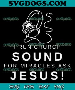 I Run Church Sound SVG, For Miracles ask Jesus SVG, Jesus SVG PNG EPS DXF
