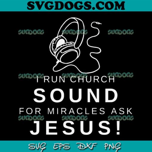I Run Church Sound SVG, For Miracles ask Jesus SVG, Jesus SVG PNG EPS DXF