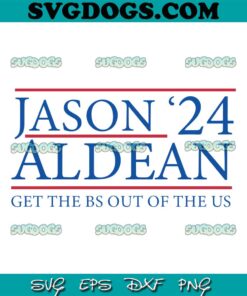 Jason Aldean 24 SVG PNG, Country Music SVG, Get The BS Out Of The US SVG PNG EPS DXF