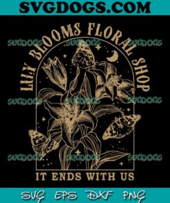 Lily Blooms Floral Shop It Ends With Us SVG PNG, Lily Blooms Flower SVG, Colleen Hoover SVG PNG EPS DXF