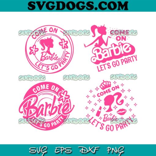 Come On Barbie Lets Go Party Bundle SVG PNG, Barbie SVG, Barbie Doll SVG PNG EPS DXF