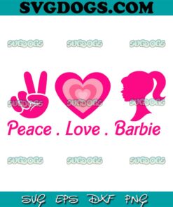 Peace Love Barbie SVG PNG, Pink Barbie Girl SVG, Barbie Movie SVG PNG EPS DXF