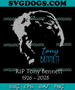RIP Tony Bennett 1926 2023 SVG PNG, Legendary Portrait Singer Tony Bennett SVG, Tony Bennett SVG PNG EPS DXF