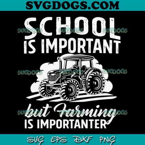 School Is Important But Farming Is Importanter SVG PNG, School SVG PNG EPS DXF