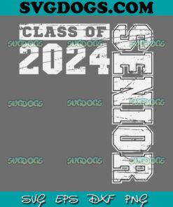 Class Of 2024 Graduation SVG PNG, Senior 2024 SVG, First Day Of School SVG PNG EPS DXF