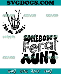 Somebodys Feral Aunt SVG PNG, Skeleton Hand SVG, Feral Aunt Skeleton SVG PNG EPS DXF