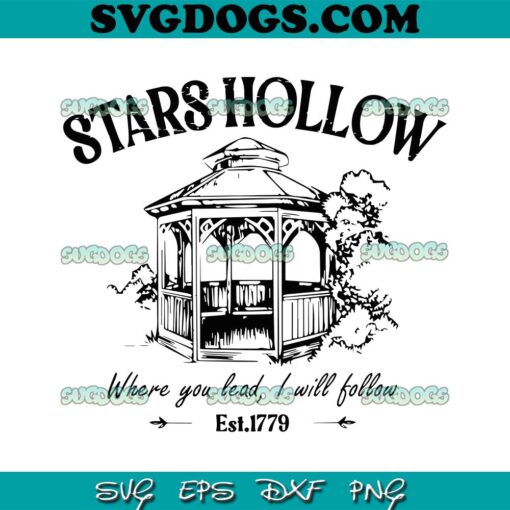Stars Hollow Where You Lead I Will Follow SVG PNG, Gilmore Girls Stars Hollow Gazebo Friends PNG