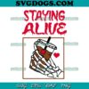 Staying Alive Coffee Lovers SVG PNG, Funny Skeleton Hand SVG, Skeleton Coffee SVG PNG EPS DXF