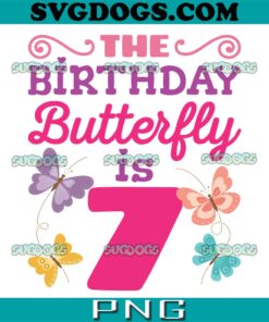 The Birthday Butterfly Is 7th PNG, Kids Butterfly PNG, 7th Birthday PNG