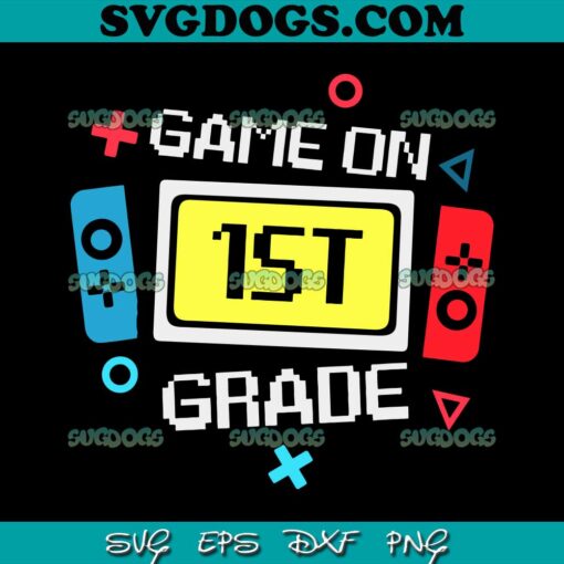 Game On 1st Grade SVG PNG, Team First Back To School SVG, Game School SVG PNG EPS DXF